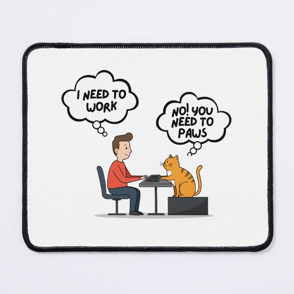 Item preview, I Need to Work. No! You Need to Paws. designed and sold by PING 999 STUDIO.