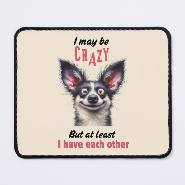 Item preview, I may be crazy but at least I have each other funny dog designed and sold by FatBirdie.