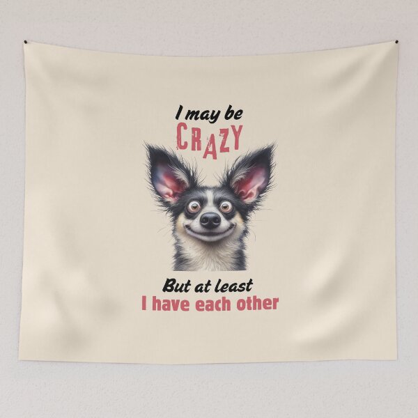 Item preview, I may be crazy but at least I have each other funny dog designed and sold by FatBirdie.
