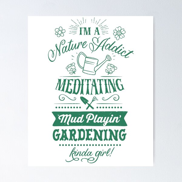 Item preview, I'm a Nature Addict Meditating Mud Playin' Gardening Kinda Girl designed and sold by Faiza Styles.