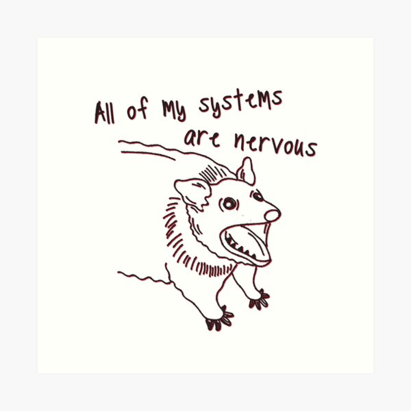 All of My Systems are Nervous Art Print