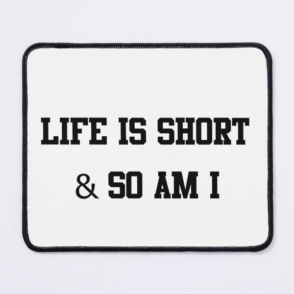 Item preview, life is short and so am i designed and sold by Paper Drip.