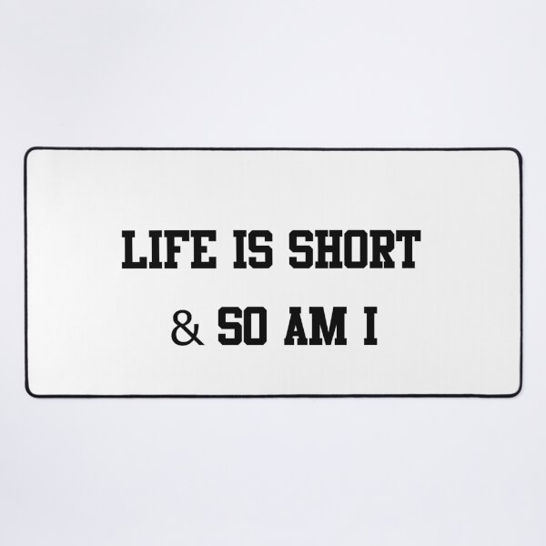 Item preview, life is short and so am i designed and sold by Paper Drip.