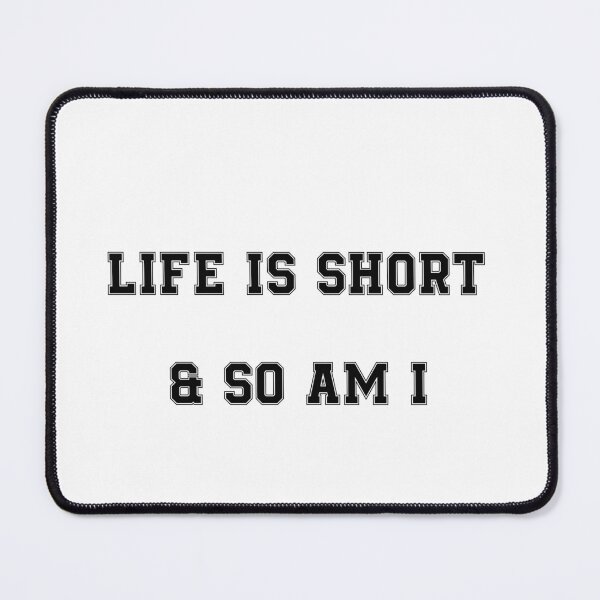 Item preview, life is short and so am i designed and sold by Paper Drip.