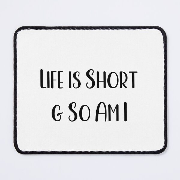 Item preview, life is short and so am i designed and sold by Paper Drip.