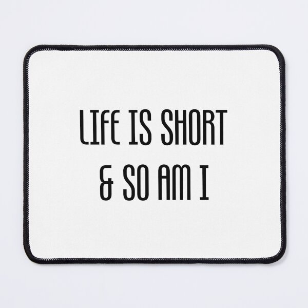 Item preview, life is short and so am i designed and sold by Paper Drip.