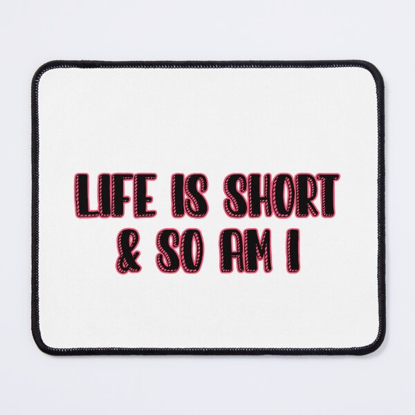 Item preview, life is short and so am i designed and sold by Paper Drip.