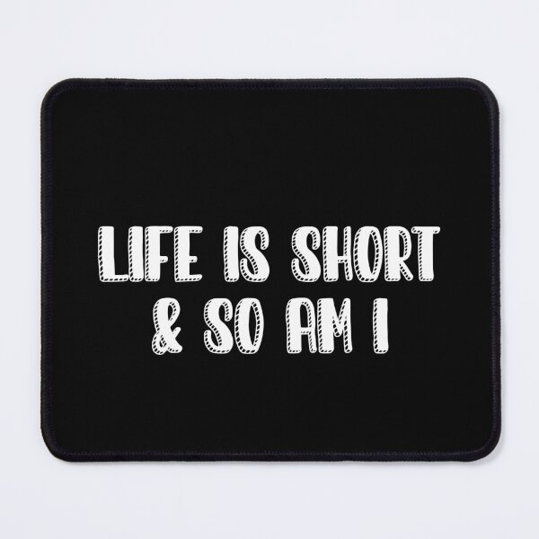 Item preview, Life is short and so am i designed and sold by Paper Drip.