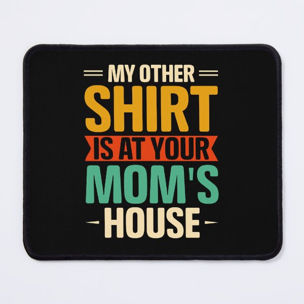 Item preview, My Other Shirt Is At Your Mom's House designed and sold by Designx99Shirt.