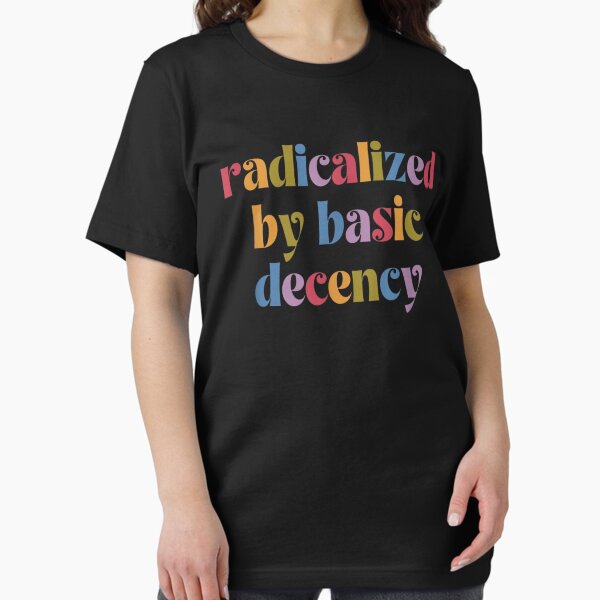 Item preview, Radicalized By Basic Decency Funny Social Democracy Sarcastic Quotes designed and sold by UNICRAFT Creative.