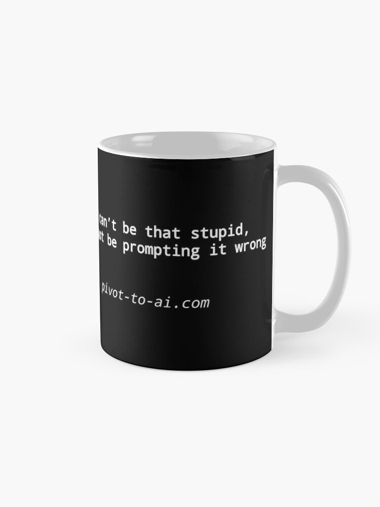 Thumbnail 5 of 6, Coffee Mug, It Can't Be That Stupid black horizontal designed and sold by pivot-to-ai.