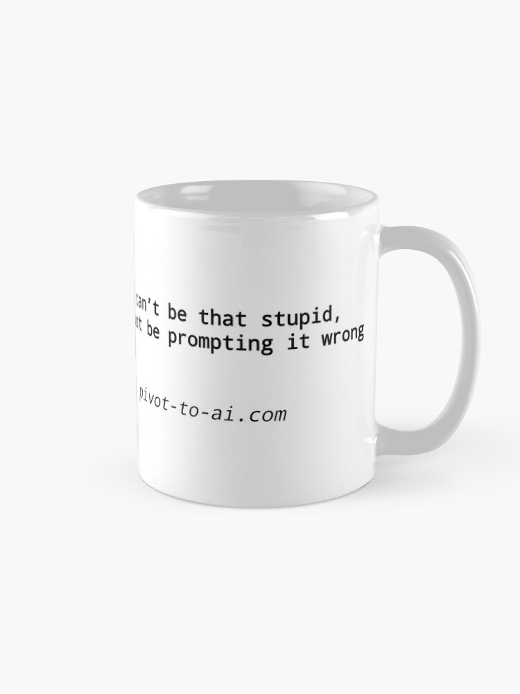 Thumbnail 5 of 6, Coffee Mug, It Can't Be That Stupid white horizontal designed and sold by pivot-to-ai.