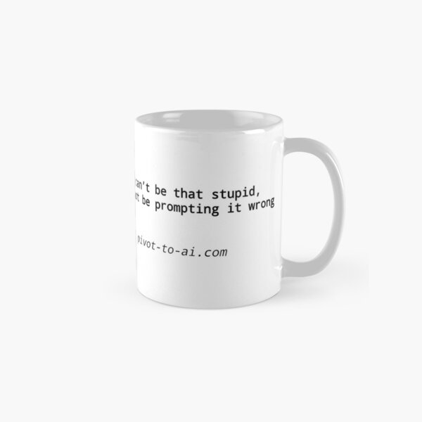 Item preview, It Can't Be That Stupid white horizontal designed and sold by Pivot to AI.