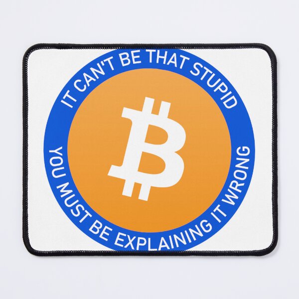 Item preview, Bitcoin: It can't be that stupid, you must be explaining it wrong designed and sold by Pivot to AI.