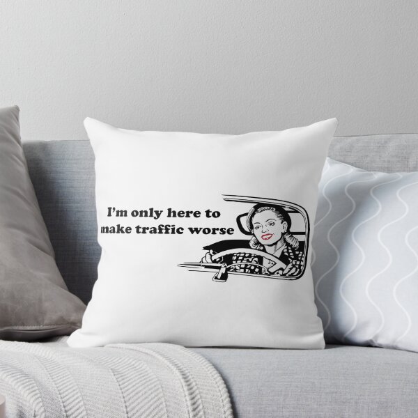 I'm only here to make traffic worse Throw Pillow