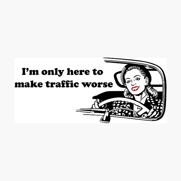 I'm only here to make traffic worse Photographic Print