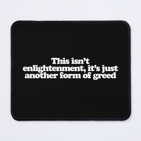 Item preview, This isn’t enlightenment, it’s just another form of greed - White Lotus Quotes designed and sold by dsxclothing.