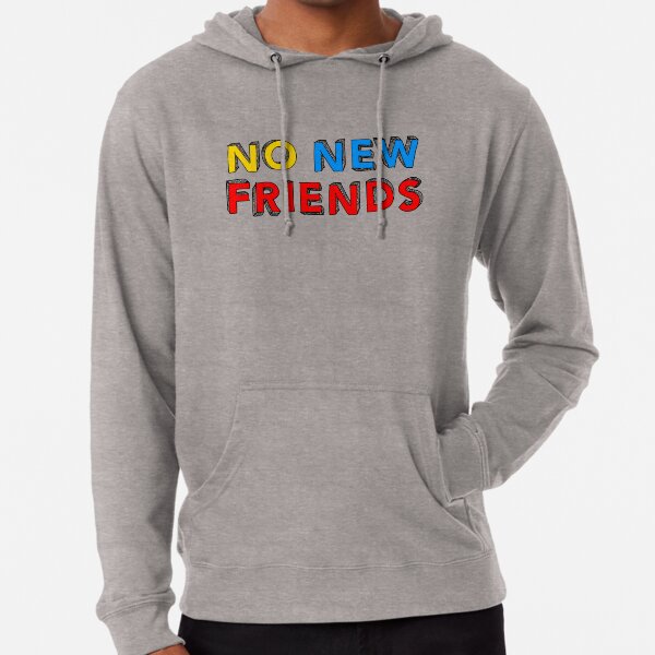 No new friends sweatshirt on sale