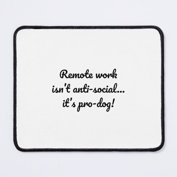Item preview, Remote work isn’t anti-social… it’s pro-dog! designed and sold by MeganMo.