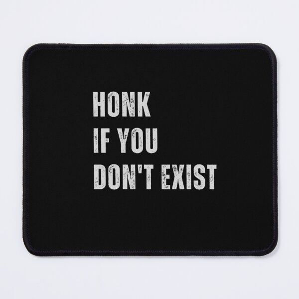 Item preview, HONK If you don't exist designed and sold by CapriCreatives.