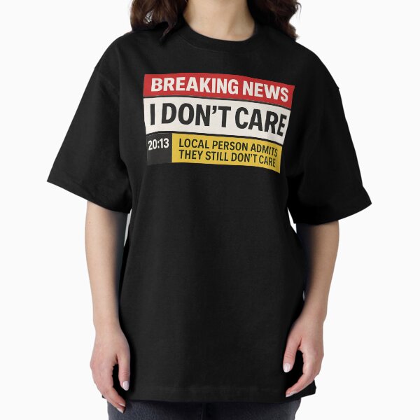 Item preview, Breaking News: I Don't Care Funny Sacarsm Shirt designed and sold by in2shirts.