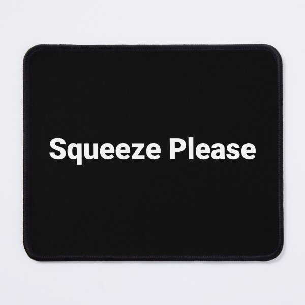 Item preview, Squeeze Please designed and sold by Text-based T-Shirts and Gifts.