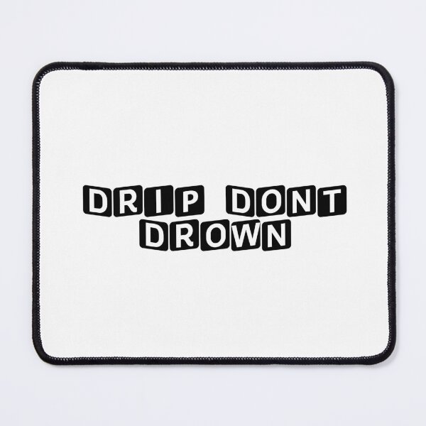 Item preview, Drip. Don't Drown. designed and sold by Ninjacatoff.