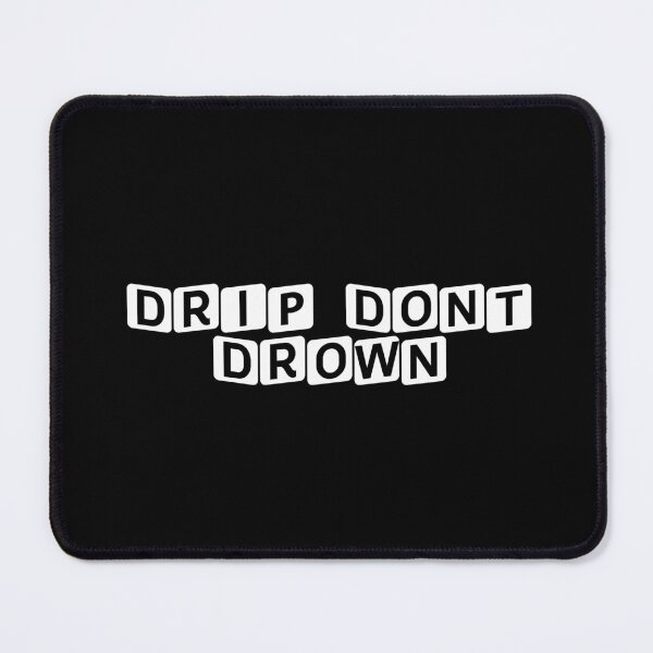Item preview, Drip. Don't Drown. designed and sold by Ninjacatoff.