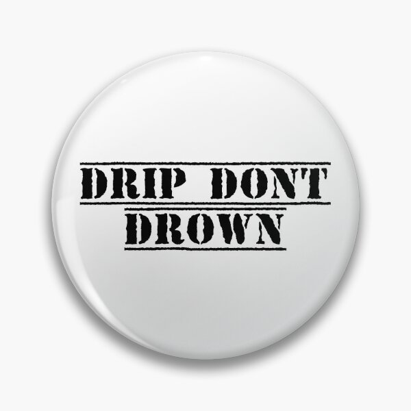 Item preview, Drip. Don't Drown. designed and sold by Ninjacatoff.