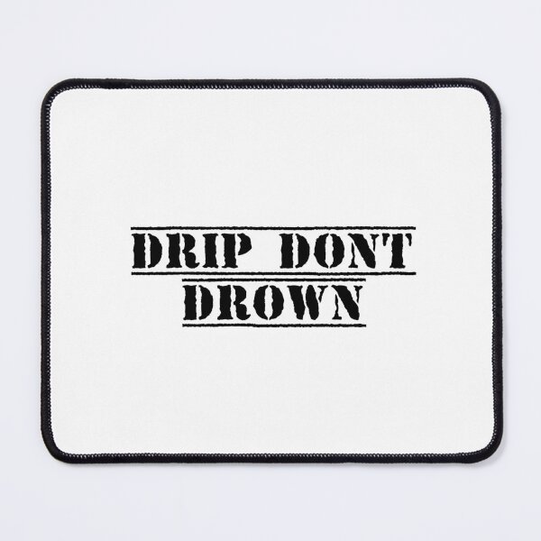 Item preview, Drip. Don't Drown. designed and sold by Ninjacatoff.