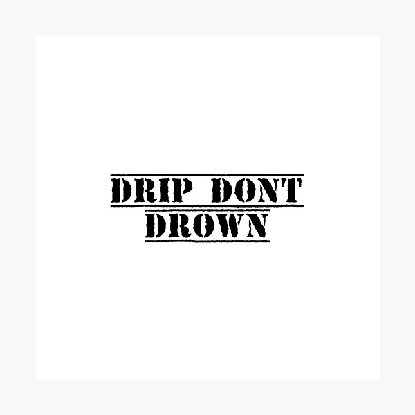 Item preview, Drip. Don't Drown. designed and sold by Ninjacatoff.