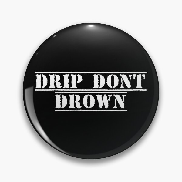 Item preview, Drip. Don't Drown. designed and sold by Ninjacatoff.