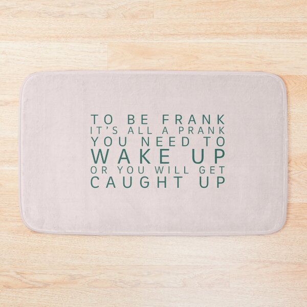 Item preview,  To be frank It’s all a prank You need to wake up Or you will get caught up designed and sold by SSdesignArticle.