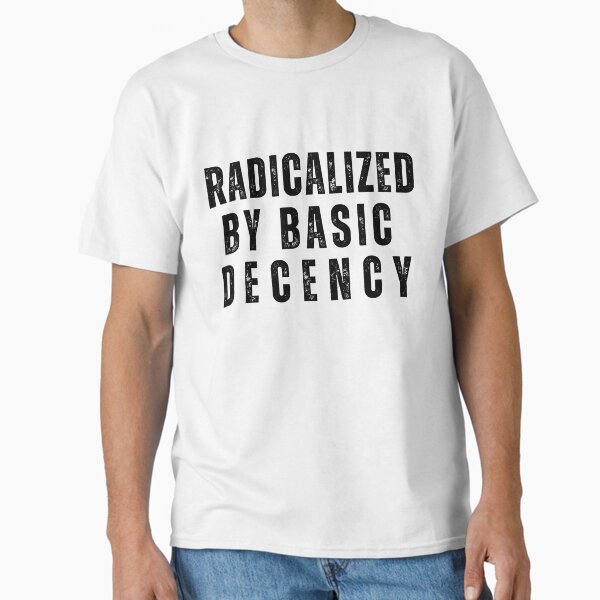 Item preview, radicalized by basic decency designed and sold by sydney-syder.
