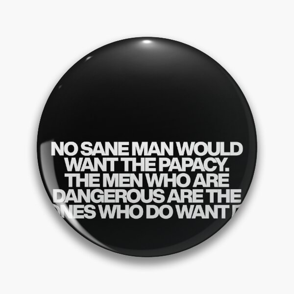 Item preview, No sane man would want the papacy. The men who are dangerous are the ones who do want it - Conclave Quotes designed and sold by dsxclothing.