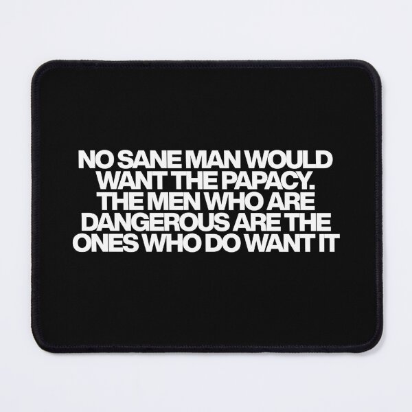 Item preview, No sane man would want the papacy. The men who are dangerous are the ones who do want it - Conclave Quotes designed and sold by dsxclothing.