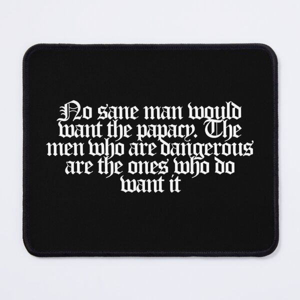 Item preview, No sane man would want the papacy. The men who are dangerous are the ones who do want it - Conclave Quotes designed and sold by dsxclothing.