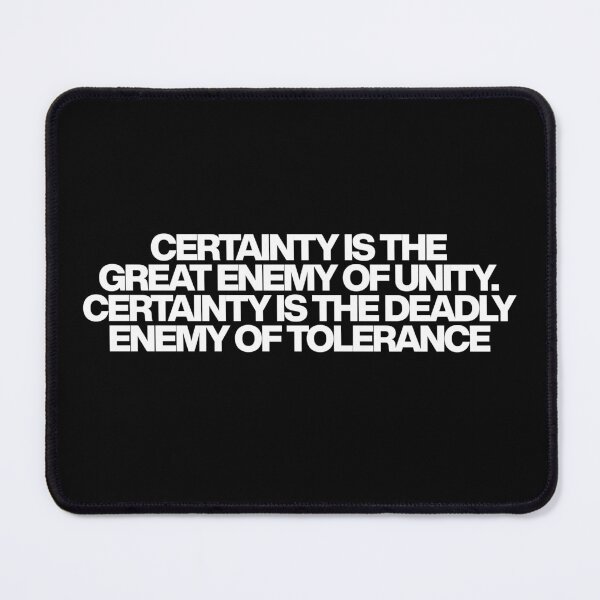 Item preview, Certainty is the great enemy of unity. Certainty is the deadly enemy of tolerance - Conclave Quotes designed and sold by dsxclothing.