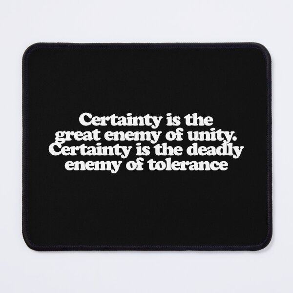 Item preview, Certainty is the great enemy of unity. Certainty is the deadly enemy of tolerance - Conclave Quotes designed and sold by dsxclothing.