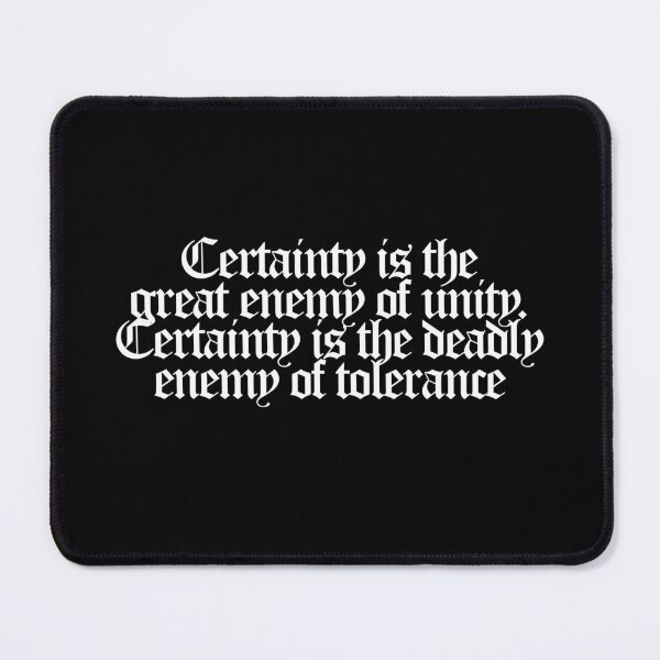 Item preview, Certainty is the great enemy of unity. Certainty is the deadly enemy of tolerance - Conclave Quotes designed and sold by dsxclothing.