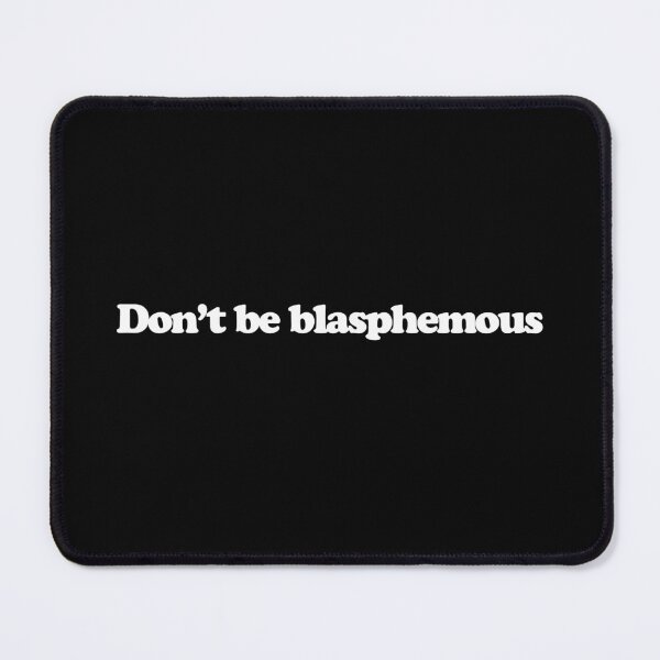 Item preview, Don’t be blasphemous - Conclave Quotes designed and sold by dsxclothing.
