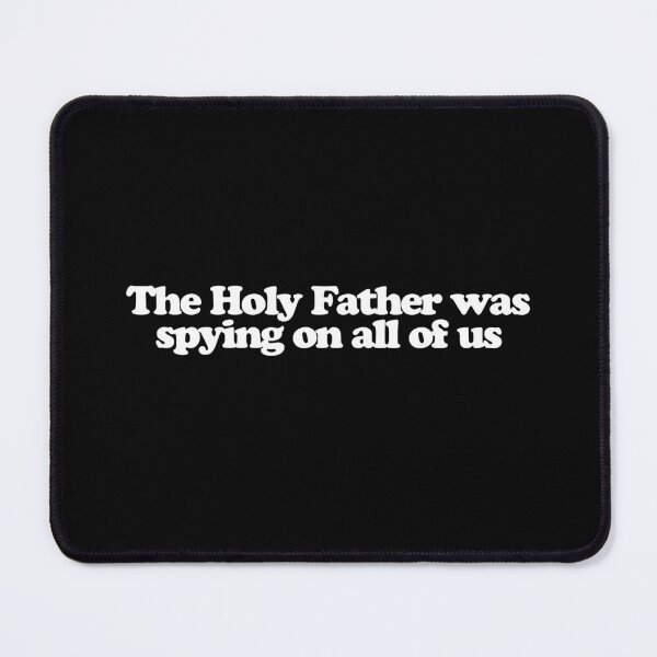 Item preview, The Holy Father was spying on all of us - Conclave Quotes designed and sold by dsxclothing.