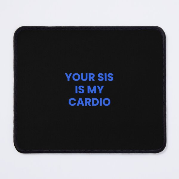 Item preview, Your Sis Is My Cardio. designed and sold by argyu.