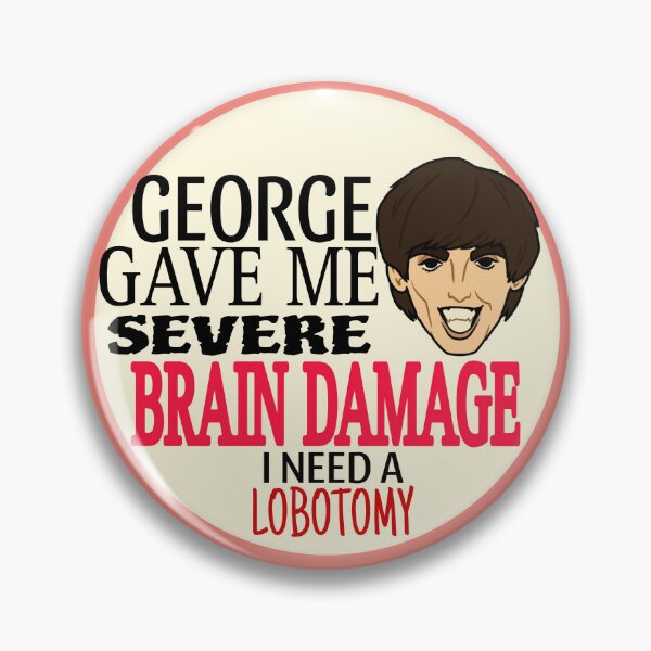 Item preview, George The Beatles gave me brain damage :( designed and sold by CloudFreak.