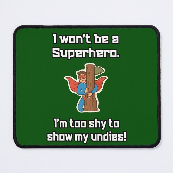 Item preview, A funny meme, taking a dig at Superheroes - I won't be a Superhero. I 'm too shy to show my undies designed and sold by PunArtistry.