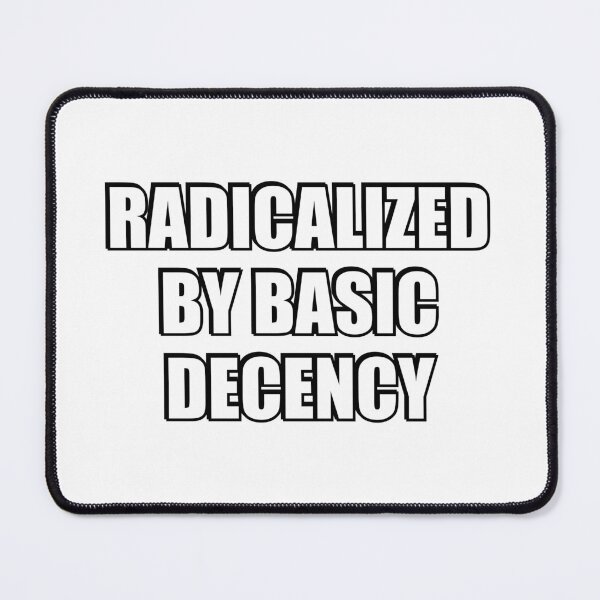 Item preview, Radicalized by Basic Decency designed and sold by Inspirationmotivation.