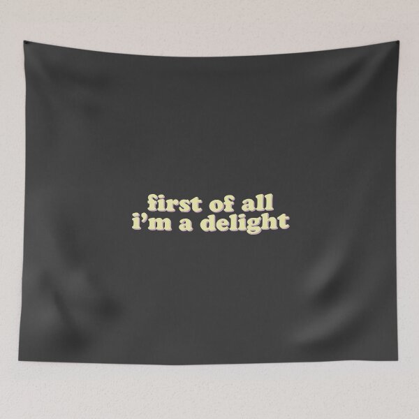 Item preview, First Of All I'm A Delight | Ironic Sarcastic Funny designed and sold by uncommonoath.