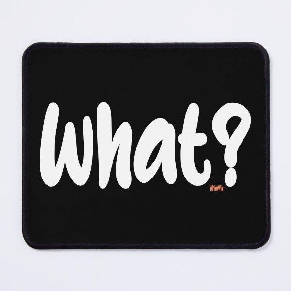 Item preview, What? - Funny Quotes designed and sold by WhimWiz.