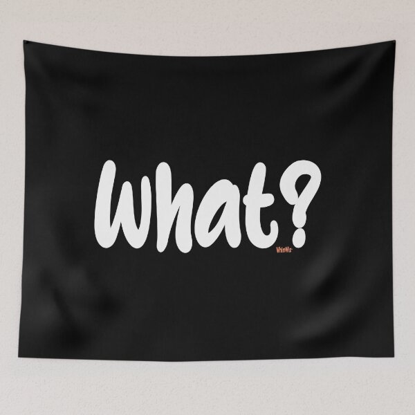 Item preview, What? - Funny Quotes designed and sold by WhimWiz.