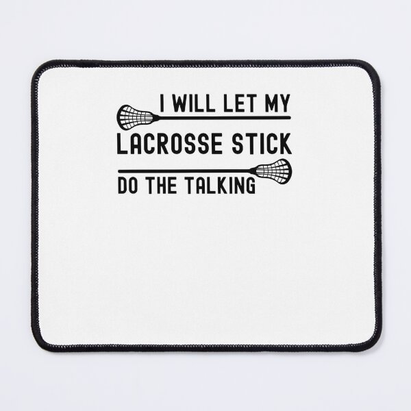 Item preview, I will let my Lacrosse stick do the talking Lacrosse joke designed and sold by snowry.